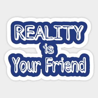 REALITY Is Your Friend - Double-sided Sticker